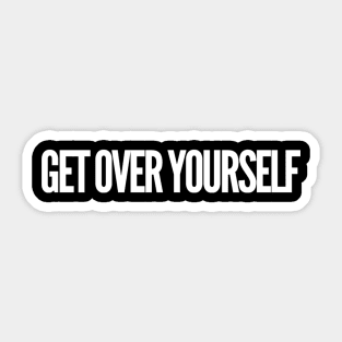 Get Over Yourself Sticker
